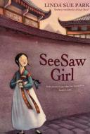 Seesaw Girl di Linda Sue Park edito da HOUGHTON MIFFLIN