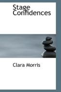 Stage Confidences di Clara Morris edito da Bibliolife