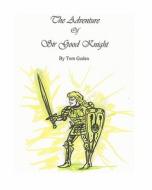 The Adventure of Sir Good Knight di Tom Geden edito da Tom Geden