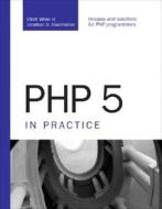 Php 5 In Practice di Elliott White, Jonathan Eisenhamer edito da Pearson Education (us)