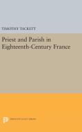 Priest and Parish in Eighteenth-Century France di Timothy Tackett edito da Princeton University Press