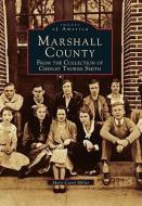 Marshall County: From the Collection of Chesley Thorne Smith di Mary Carol Miller edito da ARCADIA PUB (SC)