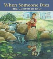 When Someone Dies: Find Comfort in Jesus di Julie Stiegemeyer edito da CONCORDIA PUB HOUSE