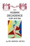 Human Decadence: Truth and Lies di Marcel Neveu edito da AUTHORHOUSE