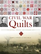 Civil War Quilts: Revised, Updated, and Expanded di Pamela Weeks, Don Beld edito da SCHIFFER PUB LTD