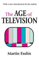 The Age of Television di Martin Esslin edito da Taylor & Francis Inc