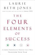 The Four Elements of Success: A Simple Personality Profile That Will Transform Your Team di Laurie Beth Jones, Thomas Nelson Publishers edito da Thomas Nelson Publishers