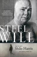 Steel Will: My Journey Through Hell to Become the Man I Was Meant to Be di Shilo Harris, Robin Overby Cox edito da BAKER PUB GROUP