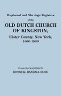 Baptismal and Marriage Registers of the Old Dutch Church of Kingston, Ulster County, New York, 1660-1809 di Reformed Protestant Dutch Church Of King edito da Clearfield