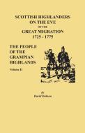 Scottish Highlanders on the Eve of the Great Migration, 1725-1775: The People of the Grampian Highlands, Volume II di David Dobson edito da BENTLEY ENTERPRISES