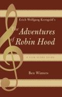 Erich Wolfgang Korngold's the Adventures of Robin Hood di Ben Winters edito da Scarecrow Press