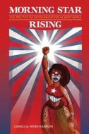 Morning Star Rising: The Politics of Decolonization in West Papua di Camellia Webb-Gannon edito da UNIV OF HAWAII PR