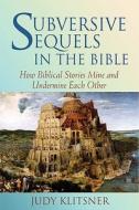 Subversive Sequels In The Bible di Judy Klitsner edito da Jewish Publication Society