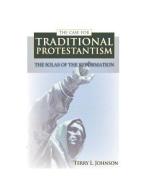 The Case for Traditional Protestantism: The Solas of the Reformation di Terry L. Johnson edito da BANNER OF TRUTH