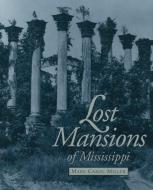 Lost Mansions of Mississippi di Mary Carol Miller edito da UNIV PR OF MISSISSIPPI