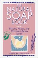 Natural Soap Book di Susan Miller Cavitch edito da Storey Books