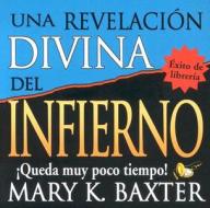 Una Revelacion Divina del Infierno di Mary K. Baxter edito da Whitaker Distribution