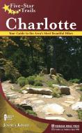 Five-Star Trails: Charlotte: Your Guide to the Area's Most Beautiful Hikes di Joshua Kinser edito da MENASHA RIDGE PR