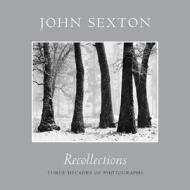 Recollections: Three Decades of Photographs di John Sexton edito da Ventana Editions