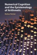 Numerical Cognition And The Epistemology Of Arithmetic di Markus Pantsar edito da Cambridge University Press