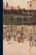 "World Corporation" di King Camp Gillette edito da LEGARE STREET PR