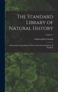 The Standard Library of Natural History: Embracing Living Animals of Thw World and Living Races If Mankind; Volume 1 di Charles John Cornish edito da LEGARE STREET PR