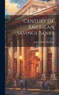 Century of American Savings Banks di James Hilton Manning edito da LEGARE STREET PR