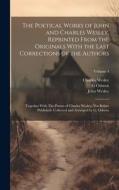 The Poetical Works of John and Charles Wesley, Reprinted From the Originals With the Last Corrections of the Authors; Together With The Poems of Charl di John Wesley, Charles Wesley, G. Osborn edito da LEGARE STREET PR