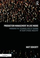 Production Management In Live Music di Matt Doherty edito da Taylor & Francis Ltd