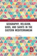 Geography, Religion, Gods, And Saints In The Eastern Mediterranean di Erica Ferg edito da Taylor & Francis Ltd