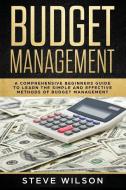 Budget Management: Comprehensive Beginner's Guide to Budget Management di Steve Wilson edito da INDEPENDENTLY PUBLISHED
