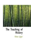 The Teaching Of History di Oskar Jger edito da Bibliolife