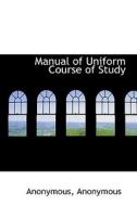 Manual Of Uniform Course Of Study di Anonymous edito da Bibliolife