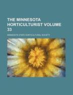 The Minnesota Horticulturist Volume 33 di Minnesota State Society edito da Rarebooksclub.com