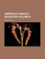 American Annual Register Volume 6 di Joseph Blunt edito da Rarebooksclub.com