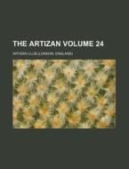 The Artizan Volume 24 di Artizan Club edito da Rarebooksclub.com