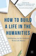 How to Build a Life in the Humanities di G. Semenza edito da Palgrave Macmillan