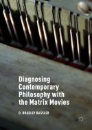 Diagnosing Contemporary Philosophy with the Matrix Movies di O. Bradley Bassler edito da Palgrave Macmillan UK