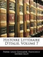 Histoire Littéraire D'italie, Volume 7 di Pierre Louis Ginguené, Francesco Saverio Salfi edito da Nabu Press