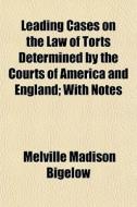Leading Cases On The Law Of Torts Determ di Melville Madison Bigelow edito da General Books