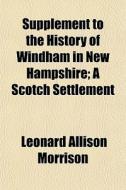 Supplement To The History Of Windham In di Leonard Allison Morrison edito da General Books