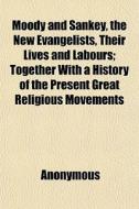 Moody And Sankey, The New Evangelists, T di Anonymous, Books Group edito da General Books