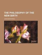 The Philosophy Of The New Birth di John Edwin Brigg edito da General Books