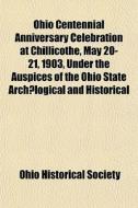 Ohio Centennial Anniversary Celebration di Ohio Historical Society edito da General Books