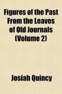 Figures Of The Past From The Leaves Of O di Josiah Quincy edito da General Books