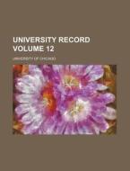 University Record Volume 12 di Florida University, University Of Chicago edito da Rarebooksclub.com