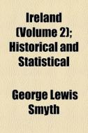 Ireland Volume 2 ; Historical And Stati di George Lewis Smyth edito da General Books