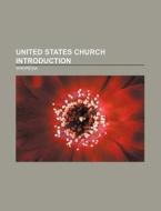 United States church Introduction di Source Wikipedia edito da Books LLC, Reference Series