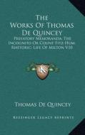 The Works of Thomas de Quincey: Prefatory Memoranda; The Incognito or Count Fitz-Hum; Rhetoric; Life of Milton V10 di Thomas de Quincey edito da Kessinger Publishing