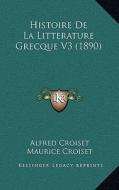 Histoire de La Litterature Grecque V3 (1890) di Alfred Croiset, Maurice Croiset edito da Kessinger Publishing